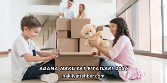 Adana Nakliyat Fiyatları 2026