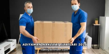 Adıyaman Nakliyat Fiyatları 2026