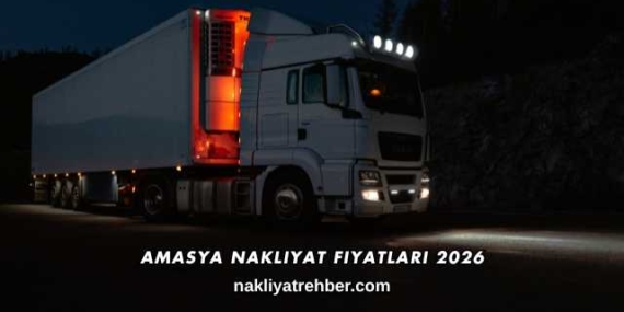 Amasya Nakliyat Fiyatları 2026