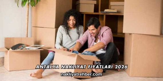 Antalya Nakliyat Fiyatları 2026