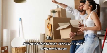 Ardahan Nakliyat Fiyatları 2026