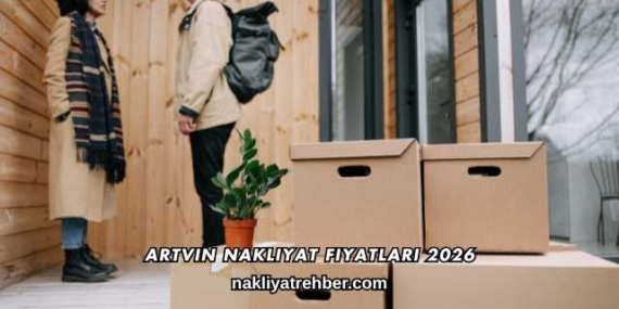 Artvin Nakliyat Fiyatları 2026