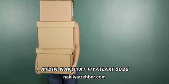 Aydın Nakliyat Fiyatları 2026
