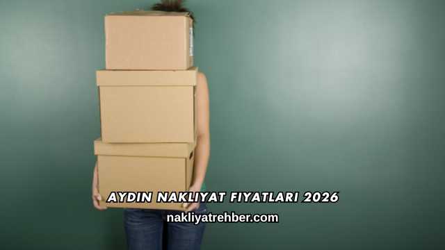 Aydın Nakliyat Fiyatları 2026