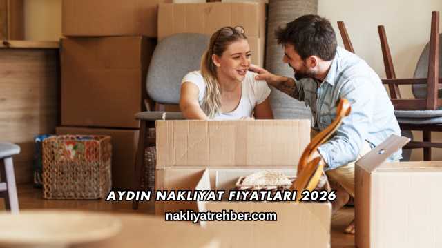 Aydın Nakliyat Fiyatları 2026