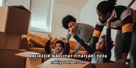 Balıkesir Nakliyat Fiyatları 2026