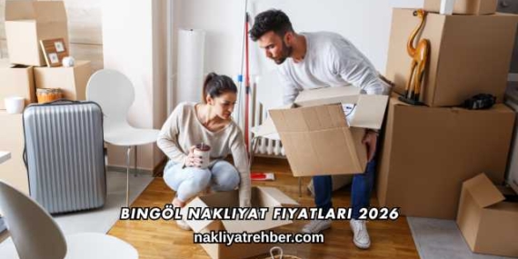Bingöl Nakliyat Fiyatları 2026
