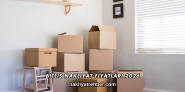 Bitlis Nakliyat Fiyatları 2026