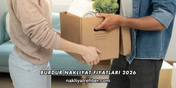 Burdur Nakliyat Fiyatları 2026