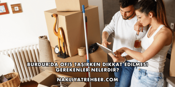 Burdur’da Ofis Taşırken Dikkat Edilmesi Gerekenler Nelerdir?