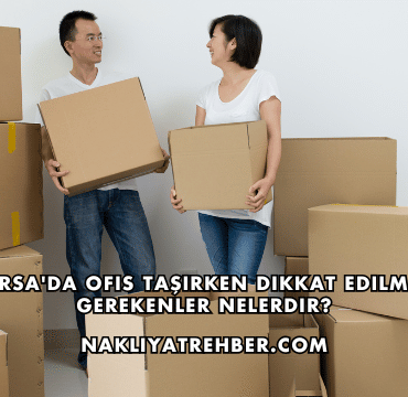 Bursa'da Ofis Taşırken Dikkat Edilmesi Gerekenler Nelerdir?
