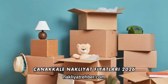 Çanakkale Nakliyat Fiyatları 2026