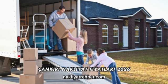 Çankırı Nakliyat Fiyatları 2026