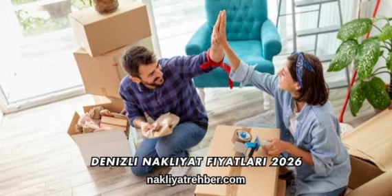 Denizli Nakliyat Fiyatları 2026