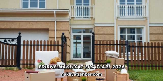 Edirne Nakliyat Fiyatları 2026
