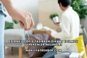 Edirne'de Ofis Taşırken Dikkat Edilmesi Gerekenler Nelerdir?
