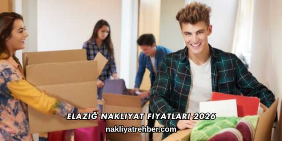 Elazığ Nakliyat Fiyatları 2026