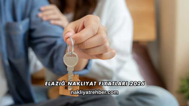 Elazığ Nakliyat Fiyatları 2026