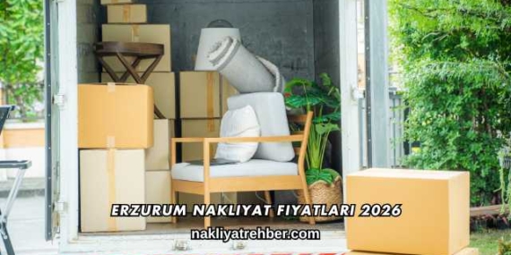 Erzurum Nakliyat Fiyatları 2026