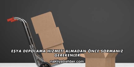 Eşya Depolama Hizmeti Almadan Önce Sormanız Gerekenler