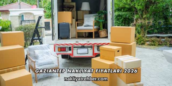 Gaziantep Nakliyat Fiyatları 2026