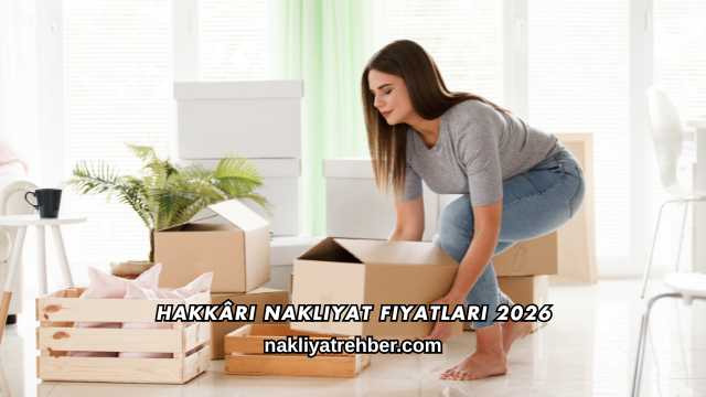 Hakkâri Nakliyat Fiyatları 2026