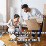 Iğdır'da Ev Taşırken Dikkat Edilmesi Gerekenler Nelerdir?