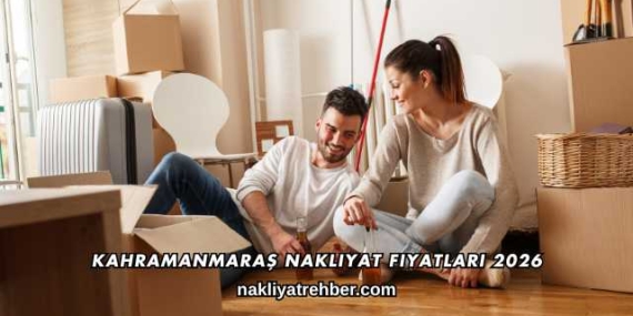 Kahramanmaraş Nakliyat Fiyatları 2026