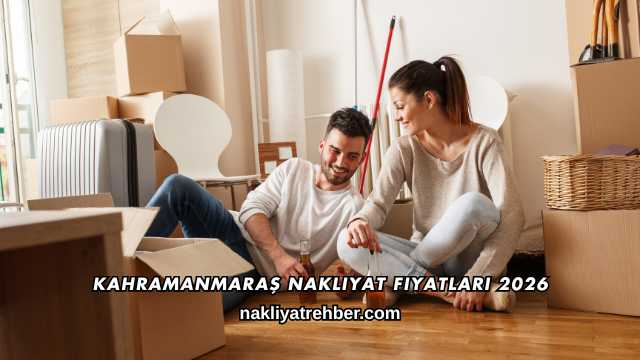 Kahramanmaraş Nakliyat Fiyatları 2026