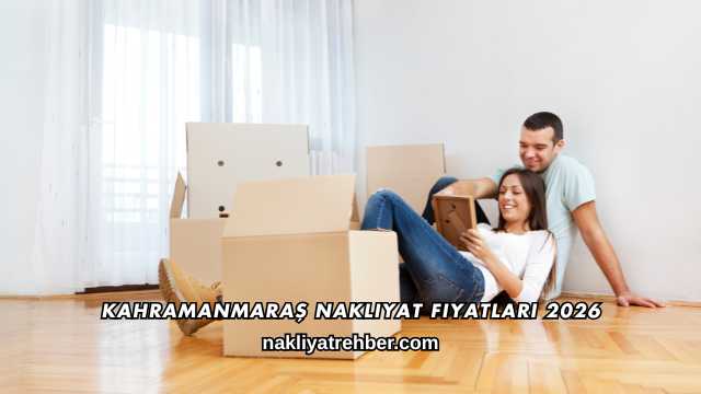 Kahramanmaraş Nakliyat Fiyatları 2026