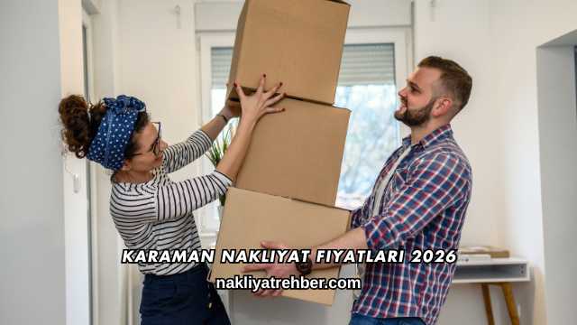 Karaman Nakliyat Fiyatları 2026