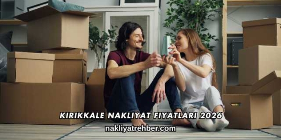 Kırıkkale Nakliyat Fiyatları 2026