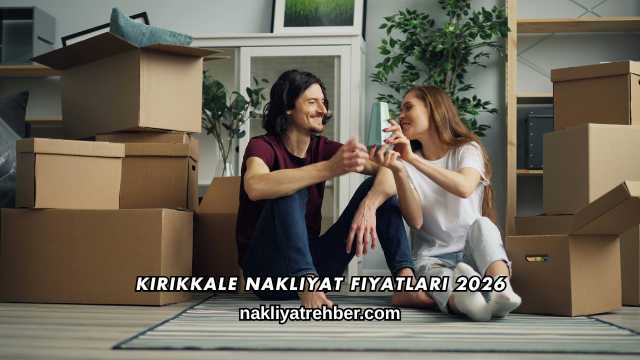 Kırıkkale Nakliyat Fiyatları 2026
