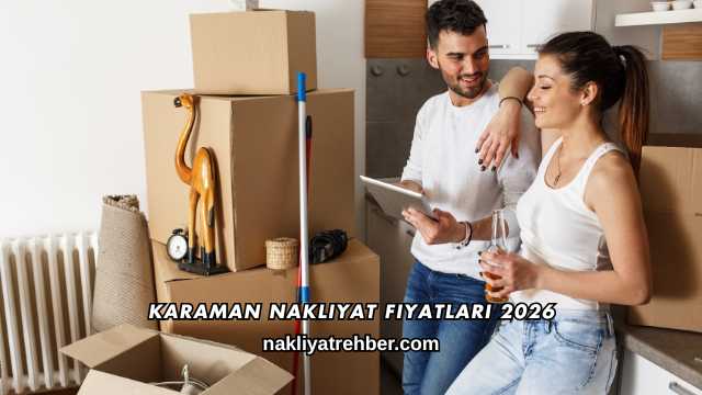 Karaman Nakliyat Fiyatları 2026