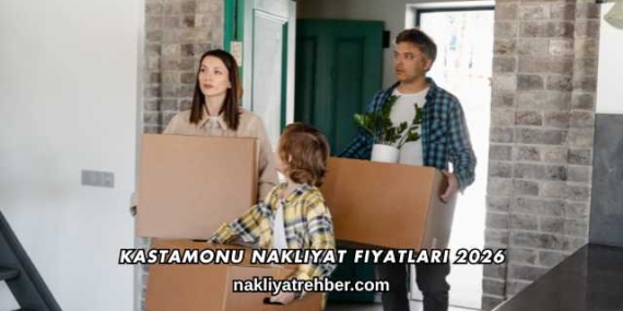 Kastamonu Nakliyat Fiyatları 2026