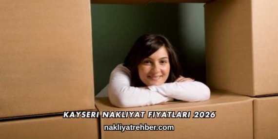 Kayseri Nakliyat Fiyatları 2026