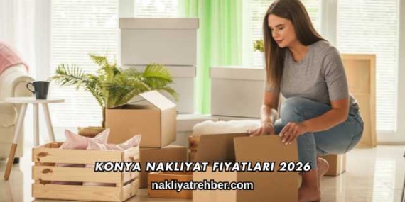 Konya Nakliyat Fiyatları 2026