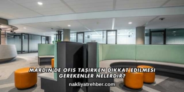 Mardin'de Ofis Taşırken Dikkat Edilmesi Gerekenler Nelerdir?