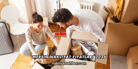 Mersin Nakliyat Fiyatları 2026
