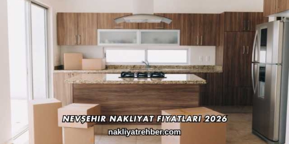 Nevşehir Nakliyat Fiyatları 2026