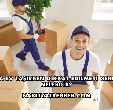 Ordu'da Ev Taşırken Dikkat Edilmesi Gerekenler Nelerdir?