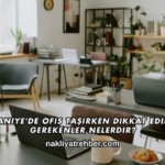 Osmaniye'de Ofis Taşırken Dikkat Edilmesi Gerekenler Nelerdir?