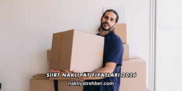 Siirt Nakliyat Fiyatları 2026