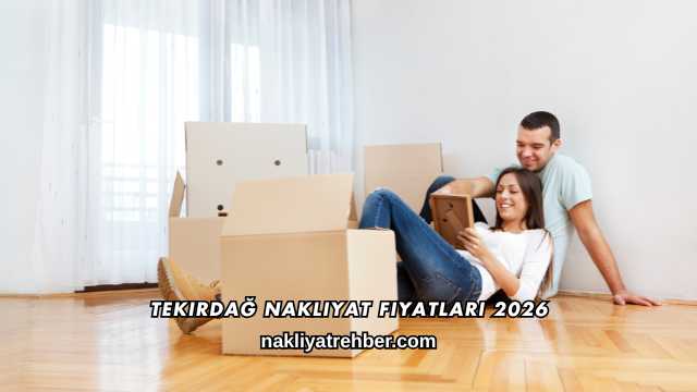 Tekirdağ Nakliyat Fiyatları 2026
