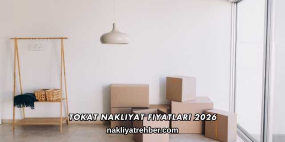 Tokat Nakliyat Fiyatları 2026