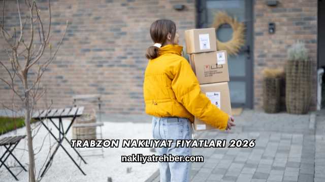 Trabzon Nakliyat Fiyatları 2026