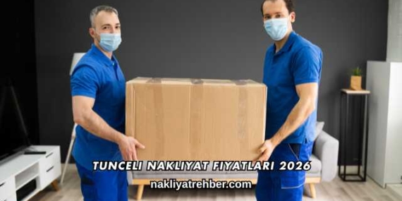 Tunceli Nakliyat Fiyatları 2026