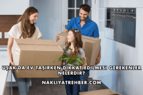 Uşak'da Ev Taşırken Dikkat Edilmesi Gerekenler Nelerdir?