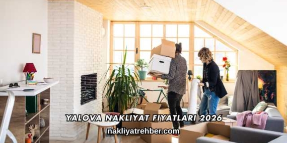 Yalova Nakliyat Fiyatları 2026