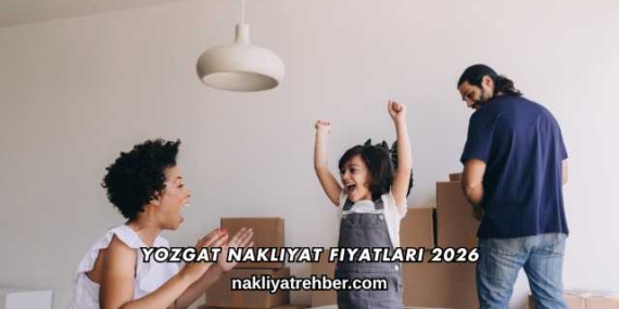 Yozgat Nakliyat Fiyatları 2026